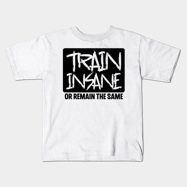 Train Insane or Remain the Same Kids T-Shirt by colorsplash